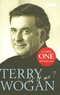 Is It Me?: Terry Wogan - An Autobiography - Terry Wogan