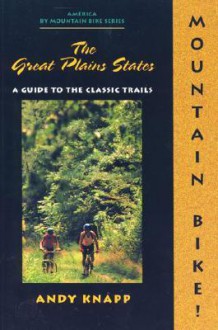 Mountain Bike! the Great Plains States 1 Ed - Charlie Walbridge