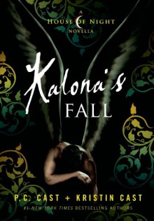 Kalona's Fall: A House of Night Novella - P.C. Cast, Kristin Cast