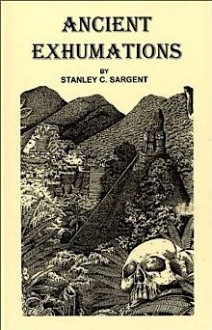 Ancient Exhumations - Stanley C. Sargent