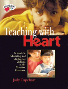 Teaching with Heart - Jody Capehart, Jody Capehart