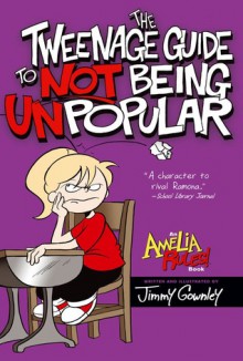 The Tweenage Guide to Not Being Unpopular - Jimmy Gownley