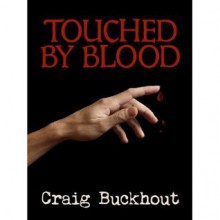 Touched By Blood - Craig Buckhout, Christina Ewing, Kendel Flaum