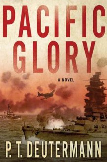 Pacific Glory: A Novel - P.T. Deutermann