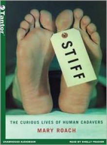 Stiff: The Curious Lives of Human Cadavers - Mary Roach,Shelly Frasier