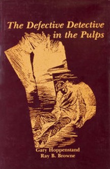 The Defective Detective in the Pulps - Gary Hoppenstand, Ray B. Browne