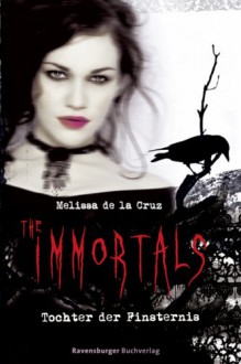 Tochter der Finsternis (The Immortals, #1) - Melissa de la Cruz, Miriam Margraf