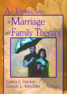 An Introduction to Marriage and Family Therapy (Haworth Marriage and the Family) - Joseph L. Wetchler