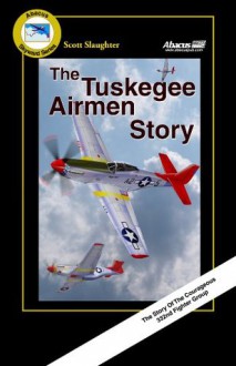 The Tuskegee Airmen Story (Skyward Series) - Scott Slaughter