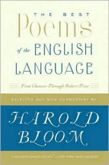 The Best Poems of the English Language: From Chaucer Through Frost - Harold Bloom