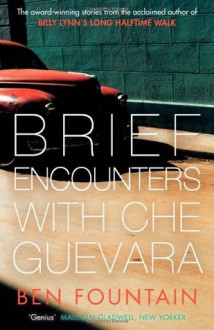 Brief Encounters with Che Guevara - Ben Fountain