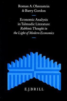 Economic Analysis in Talmudic Literature: Rabbinic Thought in the Light of Modern Economics - Roman A. Ohrenstein, David S. Katz