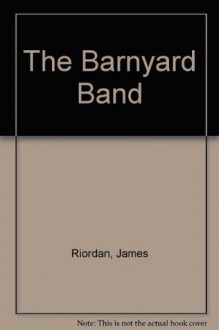 The Barnyard Band - James F. Riordan, Charles Fuge