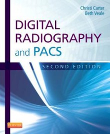 Digital Radiography and Pacs - Christi Carter, Beth Veale