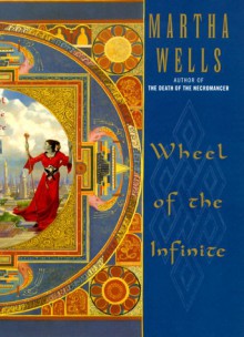 Wheel of the Infinite - Martha Wells