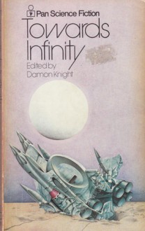 Towards Infinity - Ray Bradbury, Isaac Asimov, Damon Knight, James H. Schmitz, Theodore Sturgeon, A.E. van Vogt, Don A. Stuart, Katherine Anne MacLean, Wilmar H. Shiras, Ford McCormack