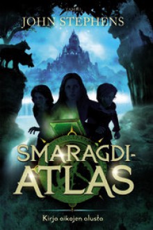 Smaragdiatlas (Kirja aikojen alusta, #1) - John Stephens, Kaisa Kattelus