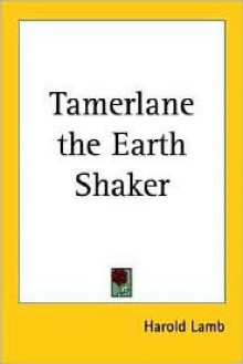 Tamerlane the Earth Shaker - Harold Lamb