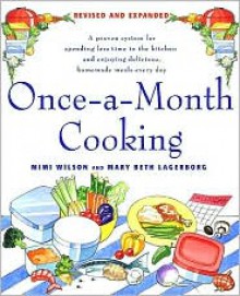 Once-A-Month Cooking: A Proven System for Spending Less Time in the Kitchen and Enjoying Delicious, Homemade Meals Everyday - Mary Beth Lagerborg, Mary Beth Lagerborg, Mary Beth Lagerborg