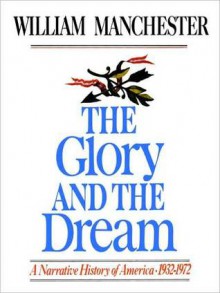 The Glory and the Dream: A Narrative History of America 1932-72 (MP3 Book) - William Raymond Manchester, Jeff Riggenbach