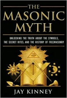 The Masonic Myth - Jay Kinney