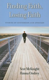 Finding Faith, Losing Faith: Stories of Conversion and Apostasy - Scot McKnight