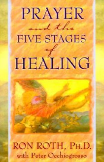 Prayer and the Five Stages of Healing - Ron Roth, Peter Occhiogrosso