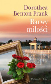 Barwy miłości - Dorothea Benton Frank