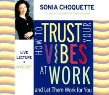 How To Trust Your Vibes At Work And Let Them Work For You 4-CD - Sonia Choquette