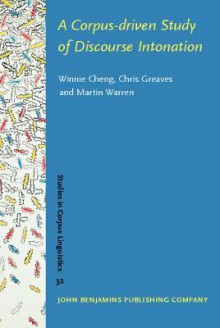 A Corpus-Driven Study of Discourse Intonation: The Hong Kong Corpus of Spoken English (Prosodic) - Winnie Cheng, Chris Greaves, Martin Warren