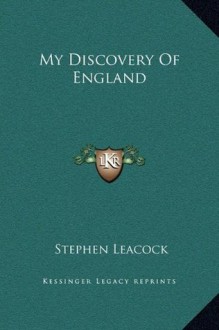 My Discovery Of England - Stephen Leacock