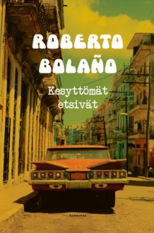 Kesyttömät etsivät - Roberto Bolaño