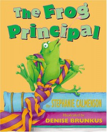 The Frog Principal - Stephanie Calmenson, Denise Brunkus