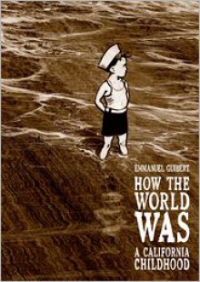 How the World Was: A California Childhood - Emmanuel Guibert, Kathryn M. Pulver