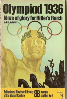 Olympiad 1936: blaze of glory for Hitler's Reich (Ballantine's illustrated history of the violent century. Human conflict) - Judith A. Steeh