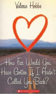 How Far Would You Have Gotten If I Hadn't Called You Back? - Valerie Hobbs