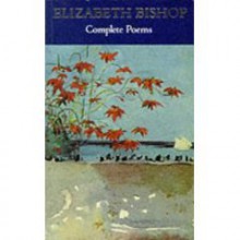 Complete Poems - Elizabeth Bishop