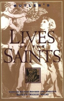 Butler's Lives of the Saints: Concise Edition, Revised and Updated - Michael J. Walsh, Alban Butler