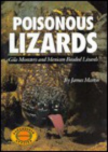 Poisonous Lizards: Gila Monsters and Mexican Beaded Lizards - James Martin