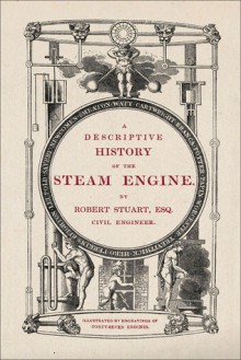 A Descriptive History of the Steam Engine - Robert Stuart