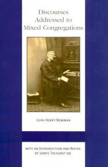 Discourses Addressed To Mixed Congregations - John Henry Newman