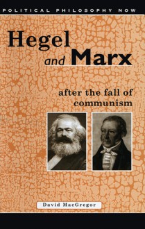 Hegel And Marx After The Fall Of Communism - David MacGregor