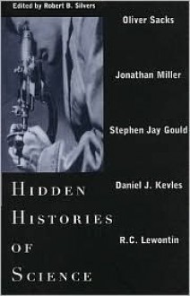 Hidden Histories of Science - Robert B. Silvers, Oliver Sacks, R.C. Lewontin, Jonathan Miller