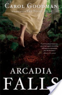 Arcadia Falls - Carol Goodman