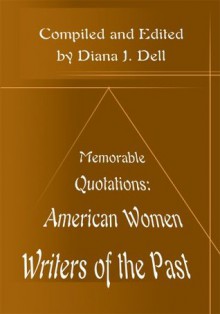 Memorable Quotations: American Women Writers of the Past - Diana Dell