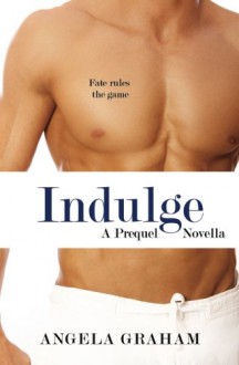 Indulge: A Prequel Novella (Harmony, #0.5) - Angela Graham