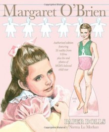 Margaret O'Brien Paper Dolls: Authorized edition featuring 16 outfits from 9 films plus bio and photos of MGM's beloved child star - Norma Lu Meehan, Paper Dolls