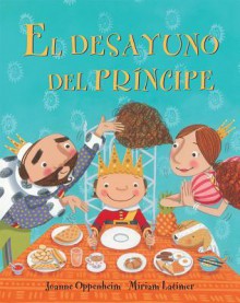 El Desayuno del Principe = the Prince's Breakfast - Joanne Oppenheim