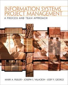 Information Systems Project Management: A Process and Team Approach - Mark Fuller, Joey George