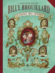 Le Chant des Sirènes (Billy Brouillard, #3) - Guillaume Bianco